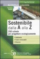 Sostenibile dalla A alla Z. 250 schede per progettare ecologicamente di Barbara Bartoli edito da Sistemi Editoriali