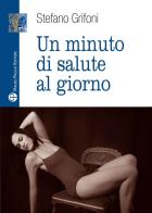 Un minuto di salute al giorno di Stefano Grifoni edito da Mauro Pagliai Editore