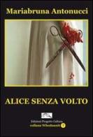 Alice senza volto di Mariabruna Antonucci edito da Progetto Cultura