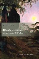 Filosofia e religione. Attraversando Fichte di Marco Ivaldo edito da La Scuola di Pitagora