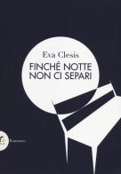 Finché notte non ci separi di Eva Clesis edito da Lite-Editions