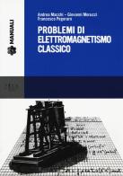 Problemi di elettromagnetismo classico di Andrea Macchi, Giovanni Moruzzi, Francesco Pegoraro edito da Pisa University Press