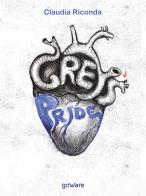 Grey's pride. How Grey's Anatomy has changed our lives di Claudia Riconda edito da goWare