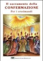 Il sacramento della confermazione. Per i cresimandi edito da ESD-Edizioni Studio Domenicano