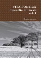 Vita poetica vol.1 di Biagio Astore edito da PubMe
