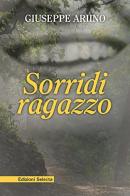 Sorridi ragazzo di Giuseppe Ariino edito da Edizioni Selecta