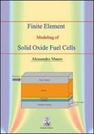 Finite element modeling of solid oxide fuel cells di Alessandro Mauro edito da Giannini Editore