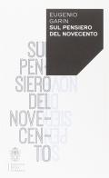 Sul pensiero del Novecento di Eugenio Garin edito da Scuola Normale Superiore