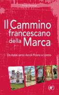 Il cammino francescano della Marca. Da Assisi verso Ascoli Piceno e Loreto di Paolo Gessaga edito da IPL
