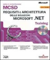 Requisiti e architettura delle soluzioni Microsoft .NET MCSD Training Esame 70-300. Con CD-ROM edito da Mondadori Informatica