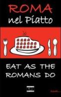 Roma nel piatto. Eat as the romans do. Ediz. inglese edito da La Pecora Nera