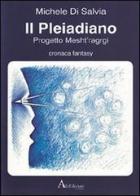 Il Pleiadiano. Progetto Mesht'ragrgi di Michele Di Salvia edito da AltrEdizioni
