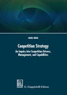 Coopetition strategy. An inquiry into coopetition drivers, management, and capabilities di Anna Minà edito da Giappichelli