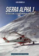 Sierra Alpha 1. In volo con l'elisoccorso valdostano di Luca Granella edito da Aviation Collectables Company