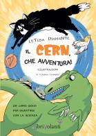 Il CERN, che avventura! Un libro-gioco per divertirsi con la scienza. Ediz. illustrata di Letizia Diamante edito da LibriVolanti