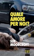 Quale amore per noi? di Sue Moorcroft edito da Bibi Book