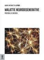Malattie neurodegenerative. Protocolli di ricerca di Maria Antonietta Lepore edito da Aracne (Genzano di Roma)