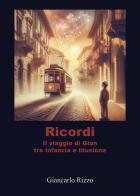 Ricordi. Il viaggio di Gian tra infanzia e illusione di Giancarlo Rizzo edito da Youcanprint