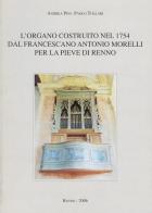 L' organo costruito nel 1754 dal francescano Antonio Morelli per la Pieve di Renno di Andrea Pini, Paolo Tollari edito da Paolo Tollari Impresa di Restauro