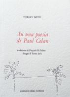 Su una Poesia di Paul Celan-Sur un Poème de Paul Celan. Ediz. multilingue di Thierry Metz edito da Edizioni degli Animali