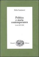 Politica e storia contemporanea. Scritti 1927-1943 di Delio Cantimori edito da Einaudi