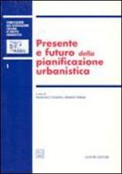 Presente e futuro della pianificazione urbanistica. Atti del 2º Convegno nazionale (Napoli, 16-17 ottobre 1998) edito da Giuffrè