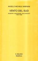 Vento del Sud. Moderati, reazionari, qualunquisti (1943-1948) di Angelo M. Imbriani edito da Il Mulino