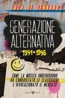 Generazione alternativa 1991-1995. Come la musica underground ha conquistato le classifiche e rivoluzionato il mercato di Luca De Gennaro edito da Rizzoli Lizard