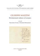 Giuseppe Mazzini. Rivoluzionario italiano ed europeo edito da Olschki