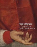 Pietro Bembo e l'invenzione del Rinascimento. Catalogo della mostra (Padova, 2 febbraio-19 maggio 2013) edito da Marsilio
