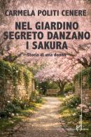 Nel giardino segreto danzano i sakura. Storia di una donna di Carmela Politi Cenere edito da Homo Scrivens