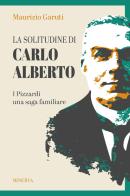 La solitudine di Carlo Alberto. I Pizzardi, una saga familiare di Maurizio Garuti edito da Minerva Edizioni (Bologna)