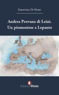 Andrea Provana di Leinì. Un piemontese a Lepanto (1571) di Emanuele Di Muro edito da Edizioni Efesto