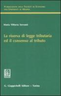 La riserva di legge tributaria ed il consenso al tributo di M. Vittoria Serranò edito da Giappichelli