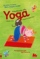 Giochiamo allo yoga. Ediz. a colori di Claudia Porta edito da Gallucci