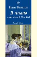 Il ritratto e altre storie di New York. Nuova ediz. di Edith Wharton edito da Passigli