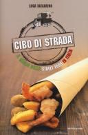 Cibo di strada. Il meglio dello street food in Italia di Luca Iaccarino edito da Mondadori Electa
