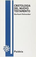 Cristologia del Nuovo Testamento di Gerhard Schneider edito da Paideia