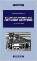 L' economia politica del capitalismo industriale. Dai classici a Marx di Edoardo De Marchi edito da Unicopli