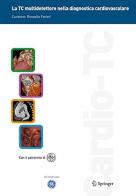TC multidetettore nella diagnostica cardiovascolare. Con DVD. Con CD-ROM di Rossella Fattori edito da Springer Verlag