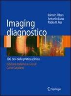 Imaging disgnostico. 100 casi dalla pratica clinica di Ramon Ribes, Antonio Luna, Pablo R. Ros edito da Springer Verlag