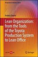 Lean organization. From the tools of the Toyota production system to lean office di Andrea Chiarini edito da Springer Verlag