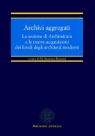Archivi aggregati. La sezione di architettura e le nuove acquisizioni dei fondi degli architetti moderni edito da CLUEB