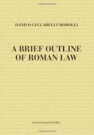 A brief outline of Roman law di Danilo Ceccarelli Morolli edito da Gangemi Editore