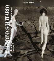 Il corpo solitario. L'autoscatto nella fotografia contemporanea vol. 4 di Giorgio Bonomi edito da Rubbettino