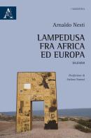 Lampedusa: fra Africa ed Europa di Arnaldo Nesti edito da Aracne