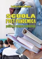 Scuola post-pandemica. Politica e cronaca scolastica di Emilio La Greca Romano edito da Susil Edizioni