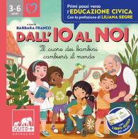 Dall'io al noi. Il cuore dei bambini cambierà il mondo. Ediz. a colori di Antonella Antonelli, Laura Locatelli edito da Gribaudo