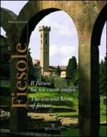 Fiesole. Il futuro ha un cuore antico. Ediz. italiana e inglese di P. Francesco Listri edito da Polistampa