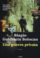 Una guerra privata di Biagio Goldstein Bolocan edito da Cairo Publishing